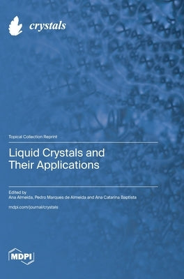 Liquid Crystals and Their Applications by Almeida, Ana