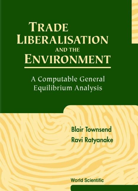 Trade Liberalisation and the Environment: A Computable General Equilibrium Analysis by Ratnayake, Ravi