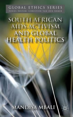 South African AIDS Activism and Global Health Politics by Mbali, M.