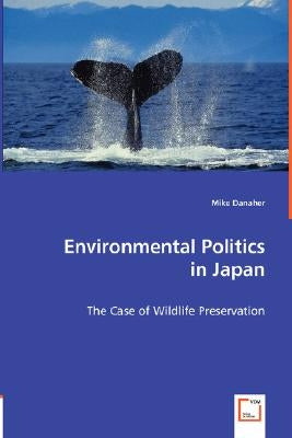 Environmental Politics in Japan by Danaher, Mike