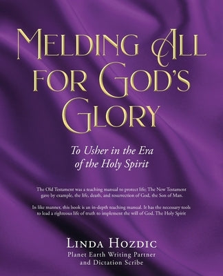Melding All for God's Glory: To Usher in the Era of the Holy Spirit by Hozdic, Linda