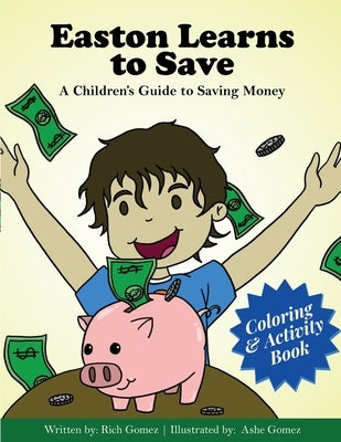 Easton Learns to Save: A Children's Guide to Saving Money: Coloring & Activity Book by Gomez, Rich