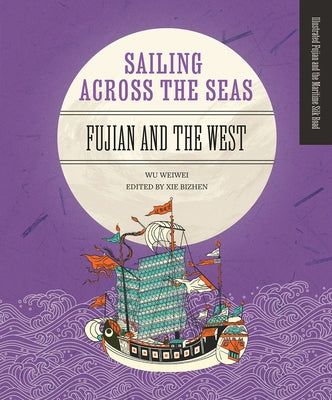 Sailing Across the Seas: Fujian and the West by Xie, Bizhen
