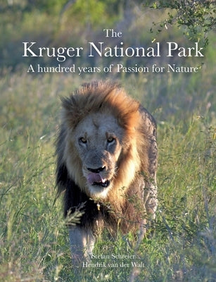 The Kruger National Park: A hundred years of Passion for Nature by Schreier, Stefan