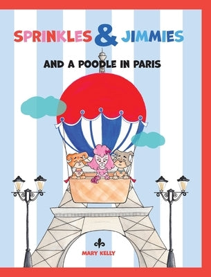 Sprinkles & Jimmies, and a Poodle in Paris by Kelly, Mary