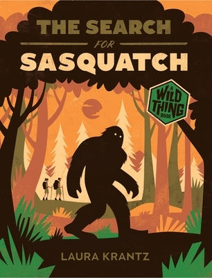 The Search for Sasquatch (a Wild Thing Book) by Krantz, Laura