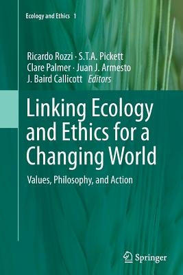 Linking Ecology and Ethics for a Changing World: Values, Philosophy, and Action by Rozzi, Ricardo