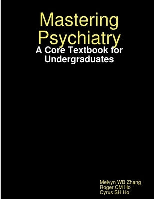 Mastering Psychiatry: A Core Textbook for Undergraduates by Zhang, Melvyn Wb