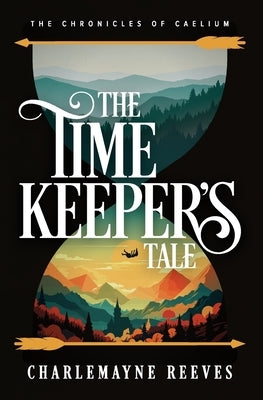 The Timekeeper's Tale (The Chronicles of Caelium Book 1) by Reeves, Charlemayne