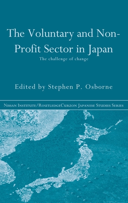 The Voluntary and Non-Profit Sector in Japan: The Challenge of Change by Osborne, Stephen