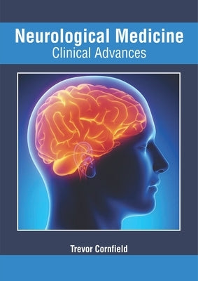 Neurological Medicine: Clinical Advances by Cornfield, Trevor