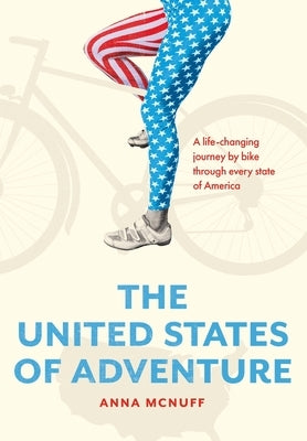 The United States of Adventure: A life-changing journey by bike through every state of America by McNuff, Anna