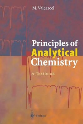 Principles of Analytical Chemistry: A Textbook by Valcarcel, Miguel