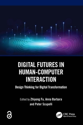Digital Futures in Human-Computer Interaction: Design Thinking for Digital Transformation by Fu, Zhiyong