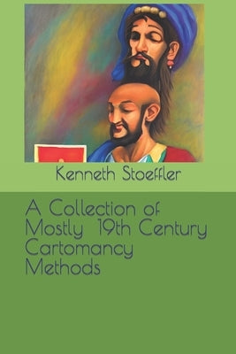 A Collection of Mostly 19th Century Cartomancy Methods by Stoeffler, Kenneth