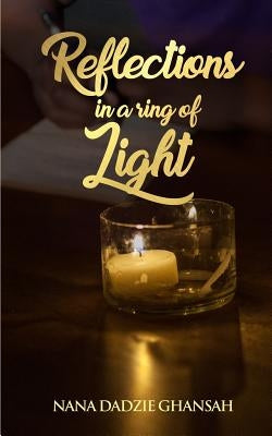 Reflections In A Ring Of Light by Ghansah, Nana Dadzie