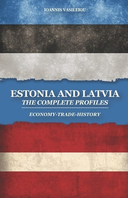 Estonia and Latvia: The Complete Profiles: Economy-Trade-History by Vasileiou, Ioannis