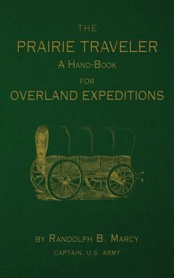 The Prairie Traveler: A Hand-Book for Overland Exploration by Marcy, Randolph B.