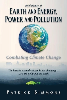 Earth and Energy, Power and Pollution: Combating Climate Change by Simmons, Patrick