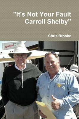 It's Not Your Fault Carroll Shelby by Brooke, Chris