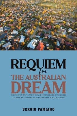 Requiem for the Australian Dream by Famiano, Sergio