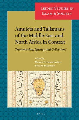 Amulets and Talismans of the Middle East and North Africa in Context: Transmission, Efficacy and Collections by A. Garcia Probert, Marcela
