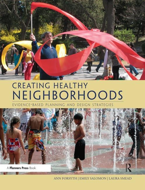 Creating Healthy Neighborhoods: Evidence-Based Planning and Design Strategies by Forsyth, Ann