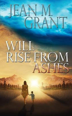 Will Rise from Ashes by Grant, Jean M.