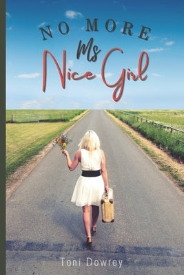 No More Ms Nice Girl: A Guide in Learning to Say "Yes" to Yourself by Dowrey, Toni