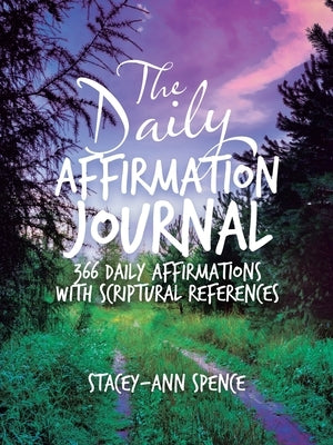 The Daily Affirmation Journal: 366 Daily Affirmations with Scriptural References by Spence, Stacey-Ann