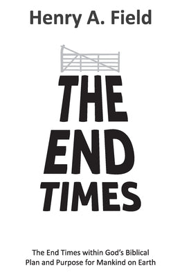 End Times by Field, Henry A.