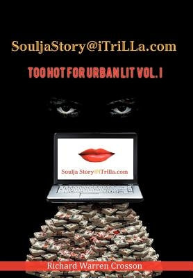 Souljastory@itrilla.com: Too Hot for Urban Lit Vol. I: @Itrilla.com by Crosson, Richard Warren