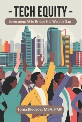 Tech Equity: Leveraging AI to Bridge the Wealth Gap by Bledsoe, Tonia