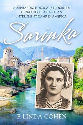 Sarinka: A Sephardic Holocaust Journey: From Yugoslavia To An Internment Camp in America by Cohen, F. Linda