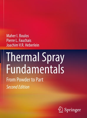 Thermal Spray Fundamentals: From Powder to Part by Boulos, Maher I.