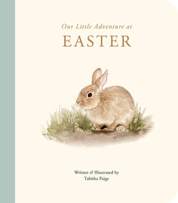 Our Little Adventure at Easter: An Easter Book for Babies and Toddlers Featuring Lessons on Sacrifice, Love, and Forgiveness by Paige, Tabitha