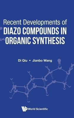 Recent Developments of Diazo Compounds in Organic Synthesis by Qiu, Di
