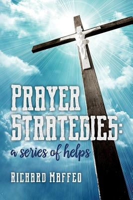 Prayer Strategies: A Series of Helps by Maffeo, Richard