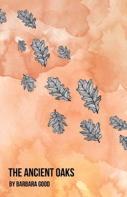 The Ancient Oaks by Good, Barbara
