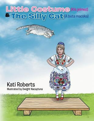Little Costume (Kis Jelmez) & the Silly Cat (a Buta Macska) by Roberts, Kati