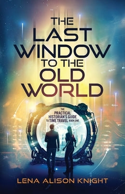 The Last Window to the Old World by Knight, Lena Alison