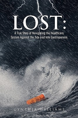Lost: A True Story of Navigating the Healthcare System Against the Tide and Into Gastroparesis by Williams, Cynthia