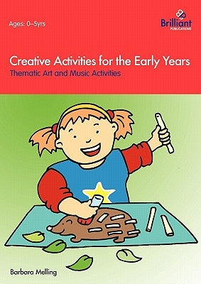 Creative Activities for the Early Years - Thematic Art and Music Activities by Melling, Barbara