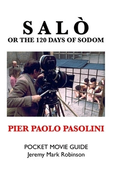 Salo, or the 120 Days of Sodom: Pier Paolo Pasolini: Pocket Movie Guide by Robinson, Jeremy Mark