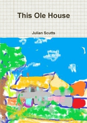 This Ole House by Scutts, Julian