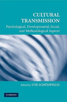 Cultural Transmission: Psychological, Developmental, Social, and Methodological Aspects by Schönpflug, Ute
