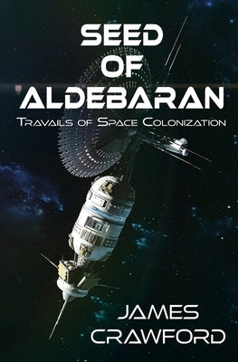 Seed of Aldebaran: Travails of Space Colonization by Crawford, James