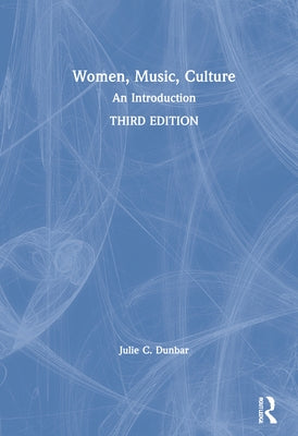 Women, Music, Culture: An Introduction by Dunbar, Julie C.