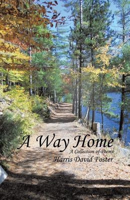 A Way Home: A Collection of Poems by Foster, Harris David