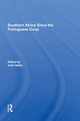 Southern Africa Since The Portuguese Coup by Seiler, John